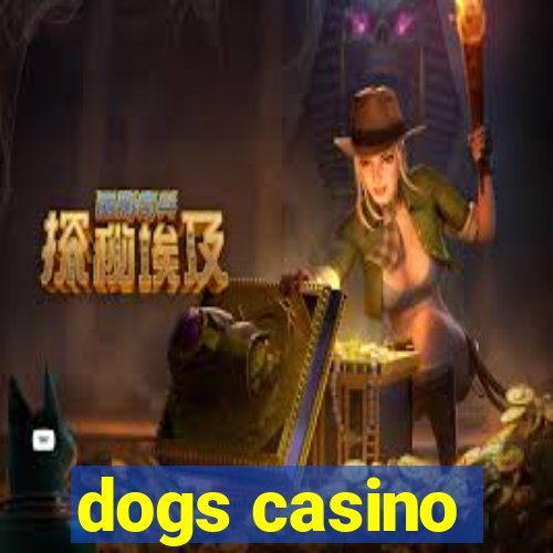 dogs casino