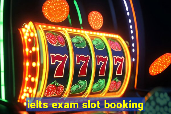 ielts exam slot booking