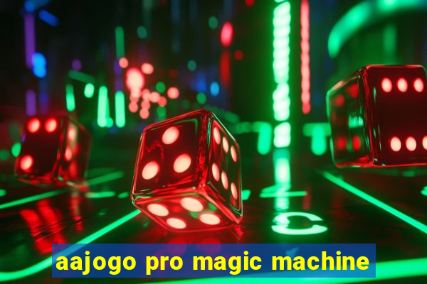 aajogo pro magic machine