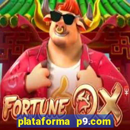 plataforma p9.com é confiável