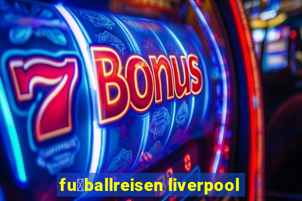 fu脽ballreisen liverpool