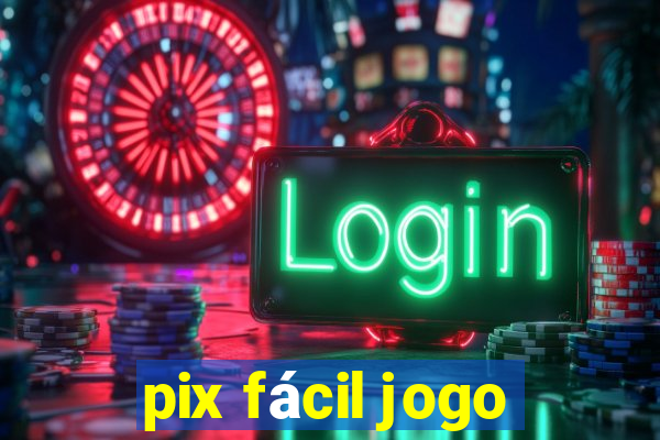 pix fácil jogo