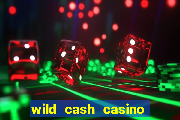 wild cash casino slots paga mesmo