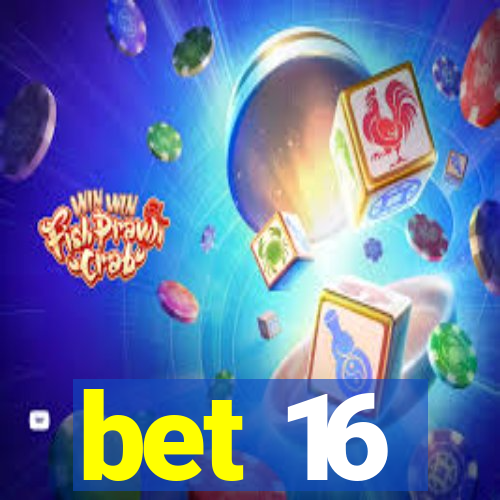 bet 16