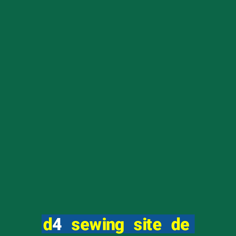 d4 sewing site de relacionamento login entrar