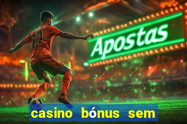 casino bónus sem depósito 2024