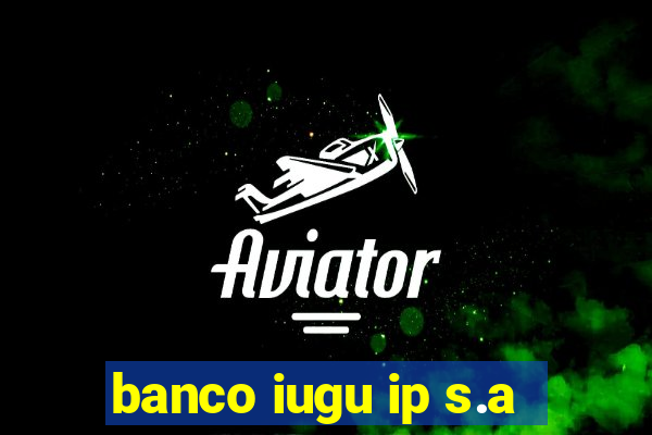 banco iugu ip s.a