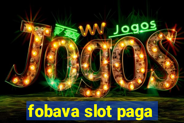 fobava slot paga