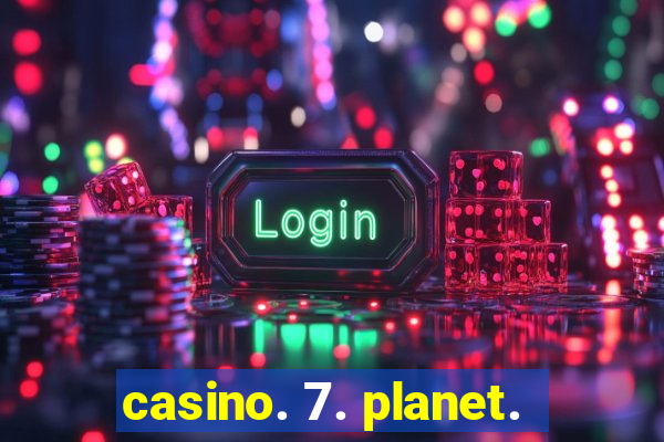 casino. 7. planet.