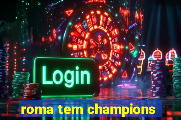 roma tem champions