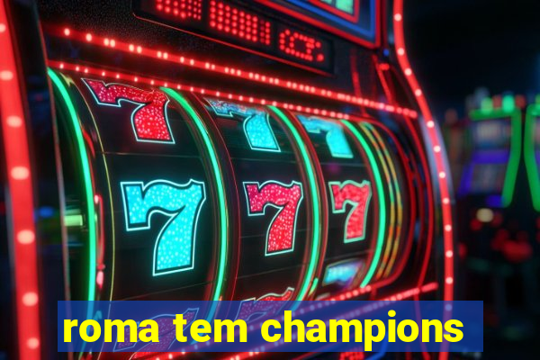 roma tem champions