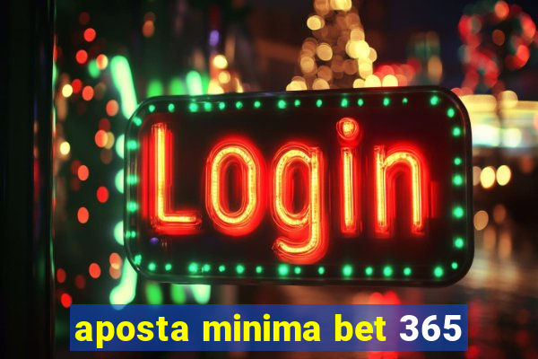 aposta minima bet 365