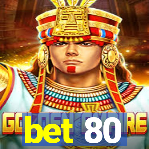 bet 80