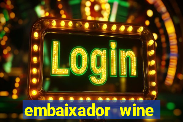 embaixador wine vale a pena