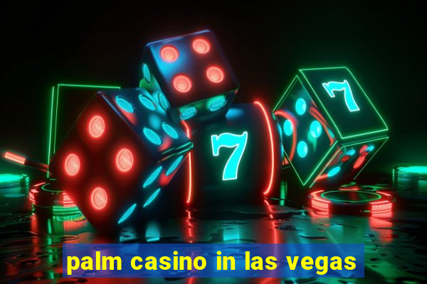 palm casino in las vegas