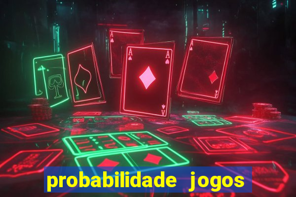 probabilidade jogos de hoje