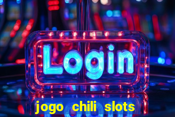 jogo chili slots master paga mesmo