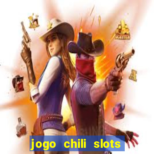 jogo chili slots master paga mesmo