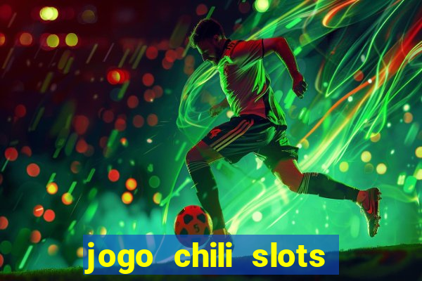 jogo chili slots master paga mesmo