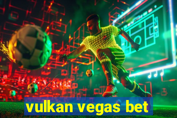 vulkan vegas bet