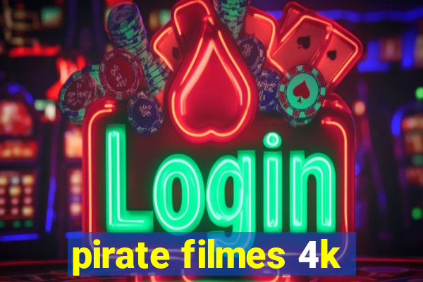 pirate filmes 4k