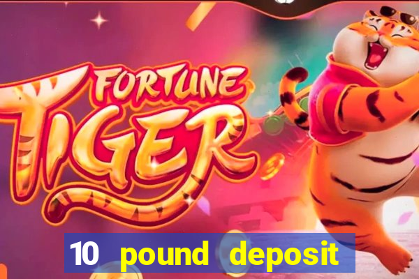 10 pound deposit casino uk