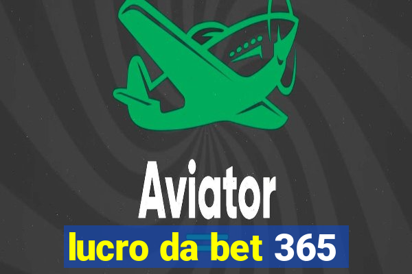 lucro da bet 365