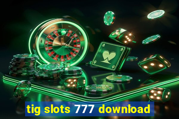 tig slots 777 download