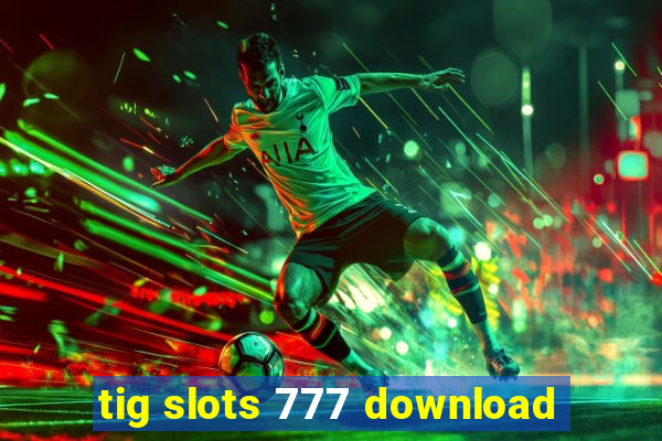 tig slots 777 download