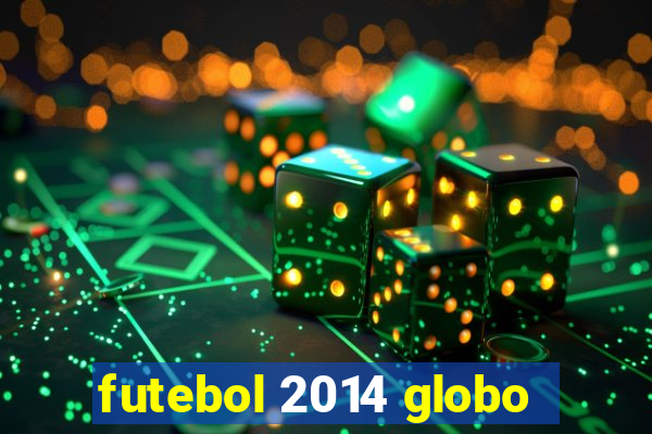 futebol 2014 globo