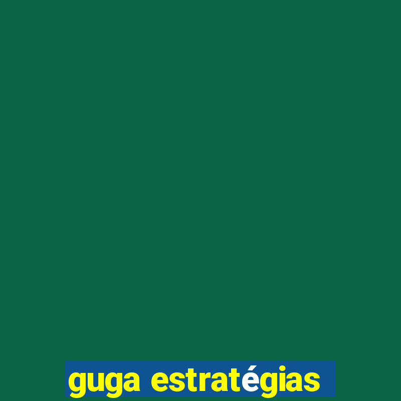 guga estratégias