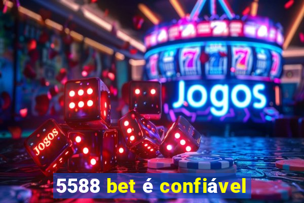 5588 bet é confiável