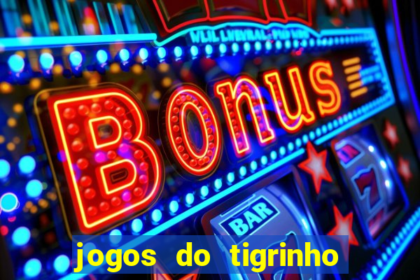 jogos do tigrinho que mais pagam