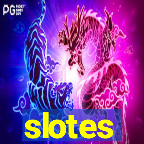 slotes