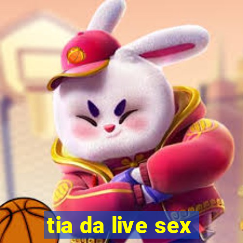 tia da live sex