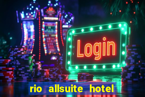 rio allsuite hotel and casino