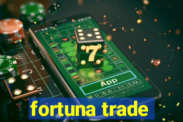 fortuna trade