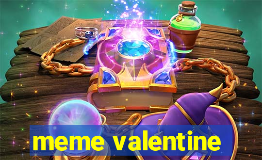 meme valentine