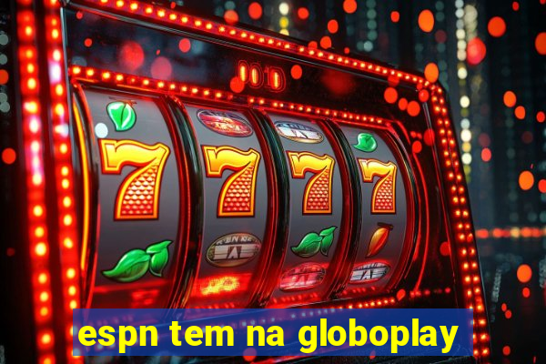 espn tem na globoplay