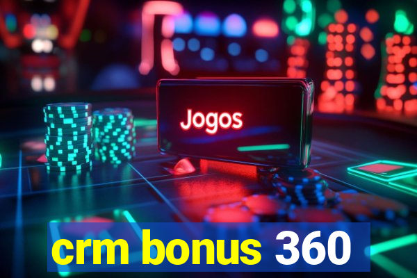 crm bonus 360