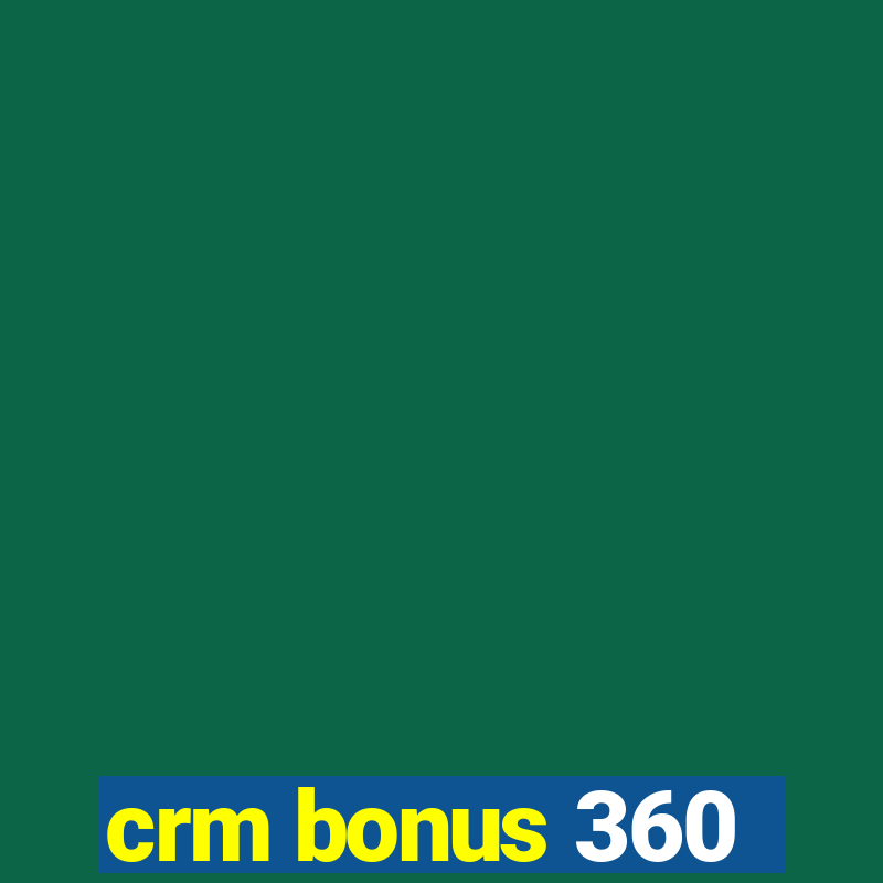 crm bonus 360