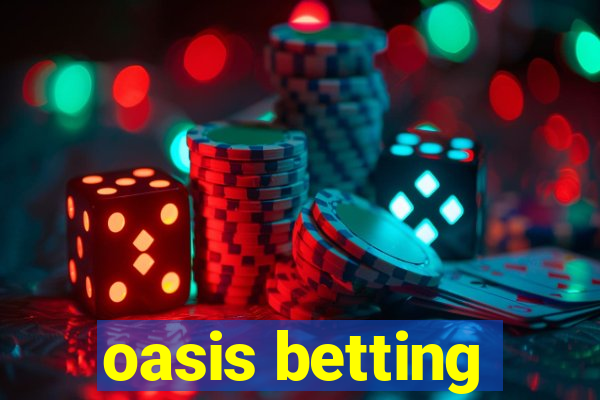 oasis betting