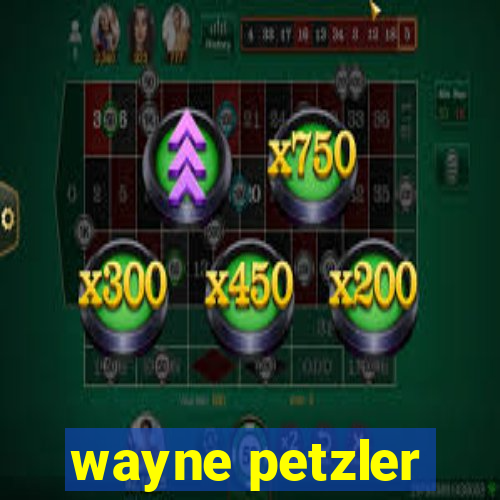 wayne petzler