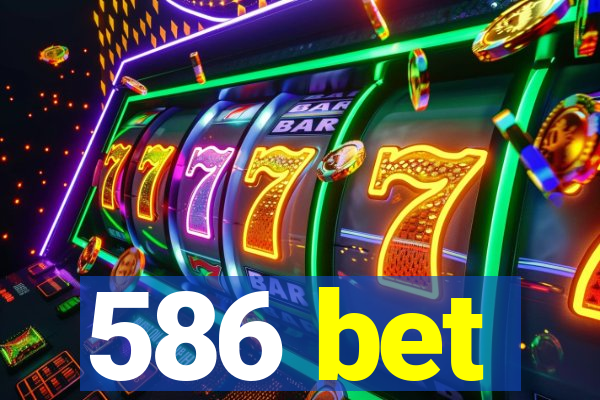 586 bet