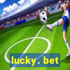 lucky. bet