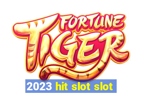 2023 hit slot slot