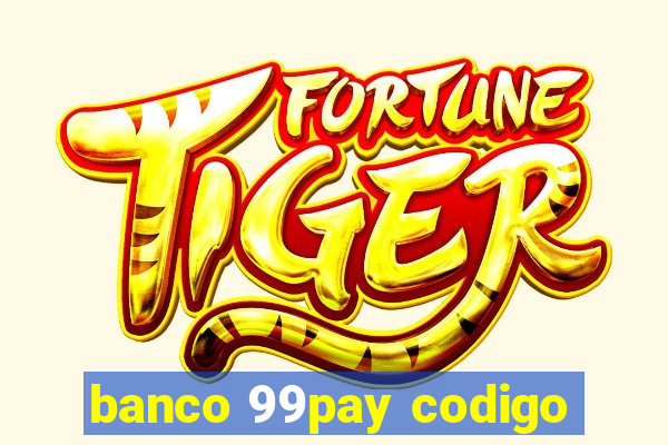 banco 99pay codigo