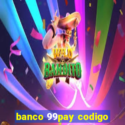 banco 99pay codigo