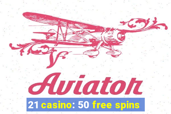 21 casino: 50 free spins