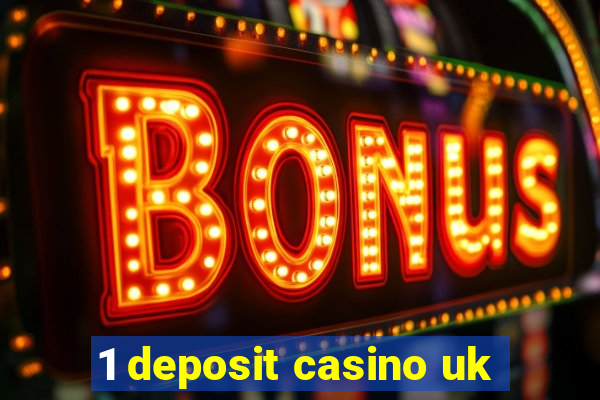 1 deposit casino uk